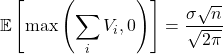 \[\mathbb{E}\left[\max\left(\sum_i V_i, 0\right)\right] = \frac{\sigma \sqrt{n}}{\sqrt{2\pi}}\]