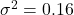 \sigma^2 = 0.16