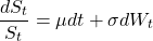 \[\frac{dS_t}{S_t} = \mu dt + \sigma dW_t\]