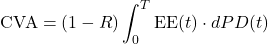 \[\text{CVA} = (1-R)\int_0^T \text{EE}(t) \cdot dPD(t)\]