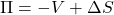 \[\Pi = -V + \Delta S\]