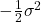 -\frac{1}{2}\sigma^2