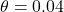 \theta = 0.04