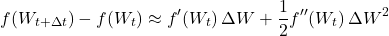 \[f(W_{t+\Delta t}) - f(W_t) \approx f'(W_t)\,\Delta W + \frac{1}{2}f''(W_t)\,\Delta W^2\]
