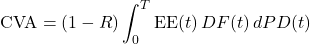 \[\text{CVA} = (1-R) \int_0^T \text{EE}(t) \, DF(t) \, dPD(t)\]